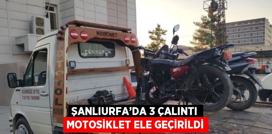 ŞANLIURFA’DA 3 ÇALINTI MOTOSİKLET ELE GEÇİRİLDİ