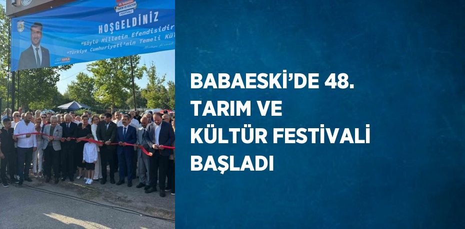 BABAESKİ’DE 48. TARIM VE KÜLTÜR FESTİVALİ BAŞLADI