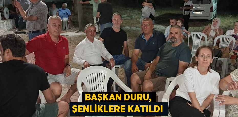 BAŞKAN DURU, ŞENLİKLERE KATILDI