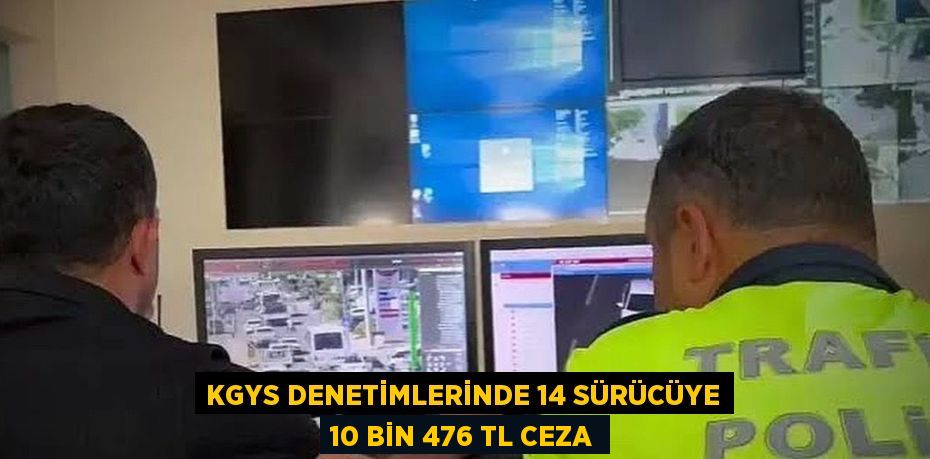 KGYS DENETİMLERİNDE 14 SÜRÜCÜYE 10 BİN 476 TL CEZA