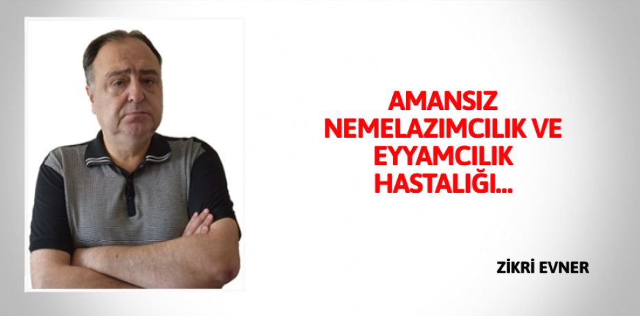 AMANSIZ NEMELAZIMCILIK  VE EYYAMCILIK HASTALIĞI…