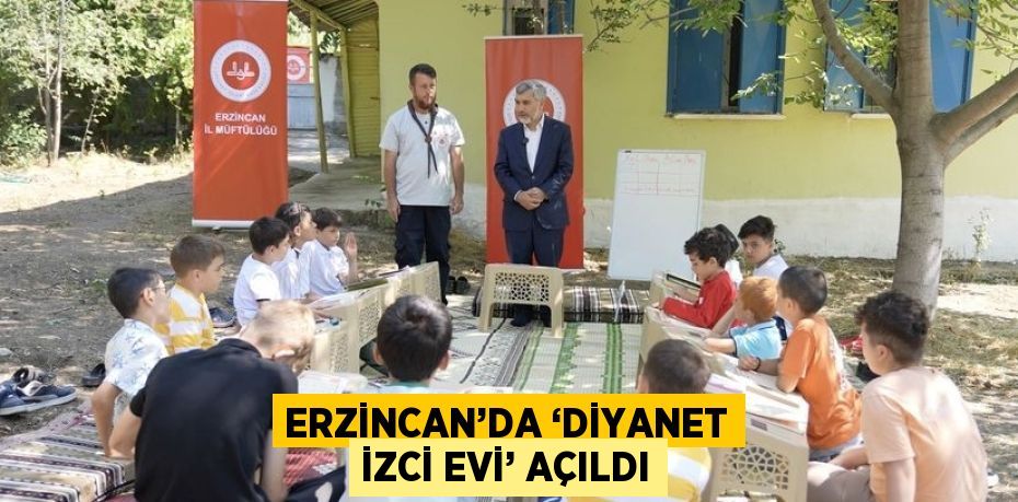 ERZİNCAN’DA ‘DİYANET İZCİ EVİ’ AÇILDI