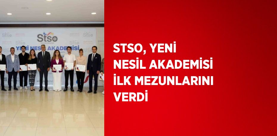 STSO, YENİ NESİL AKADEMİSİ İLK MEZUNLARINI VERDİ