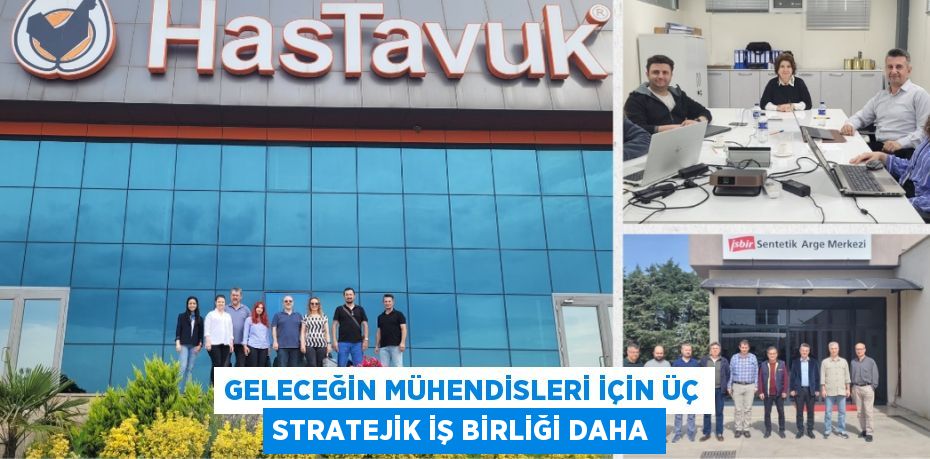 GELECEĞİN MÜHENDİSLERİ İÇİN ÜÇ STRATEJİK İŞ BİRLİĞİ DAHA