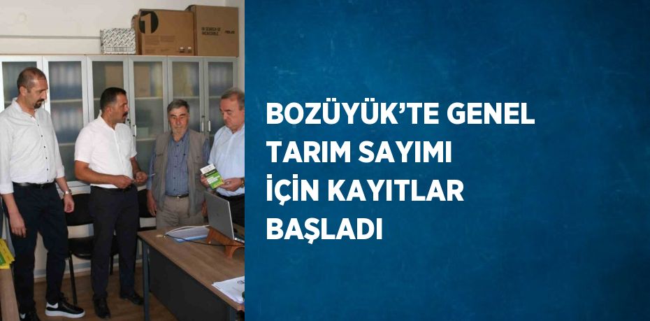 BOZÜYÜK’TE GENEL TARIM SAYIMI İÇİN KAYITLAR BAŞLADI