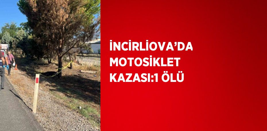 İNCİRLİOVA’DA MOTOSİKLET KAZASI:1 ÖLÜ