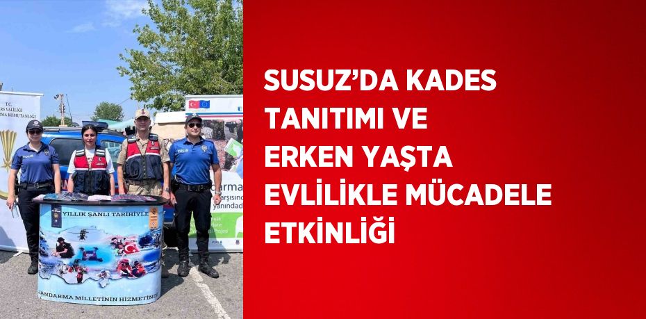 SUSUZ’DA KADES TANITIMI VE ERKEN YAŞTA EVLİLİKLE MÜCADELE ETKİNLİĞİ