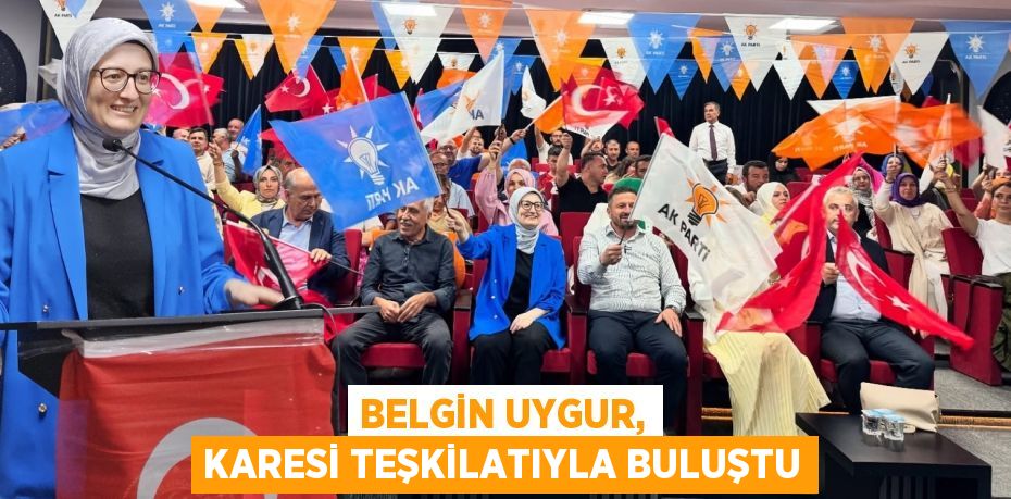 Belgin Uygur, Karesi teşkilatıyla buluştu