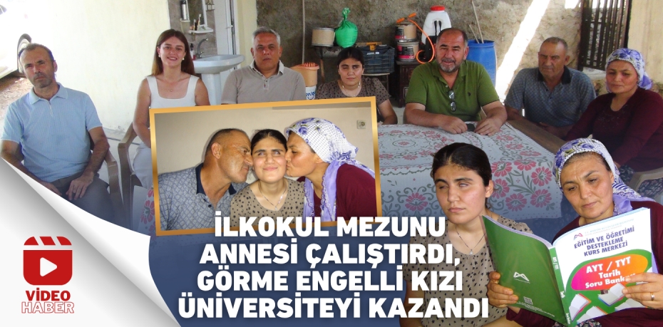 İLKOKUL MEZUNU ANNESİ ÇALIŞTIRDI, GÖRME ENGELLİ KIZI ÜNİVERSİTEYİ KAZANDI