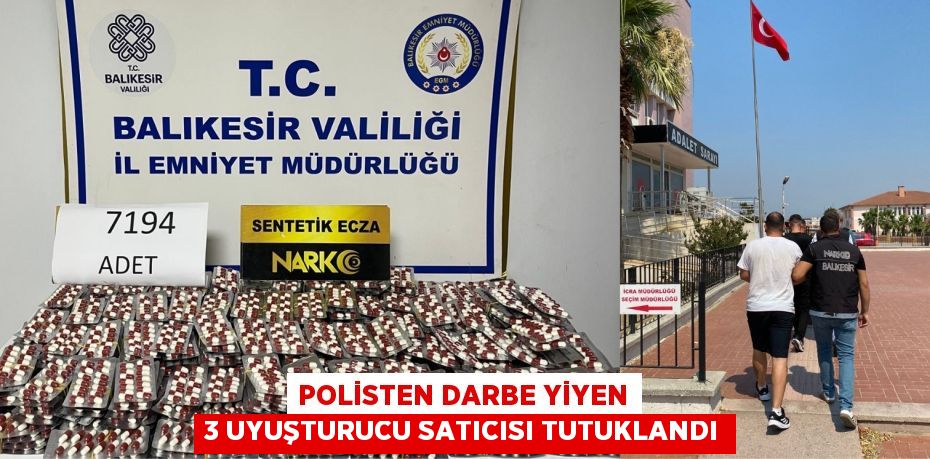 POLİSTEN DARBE YİYEN 3 UYUŞTURUCU SATICISI TUTUKLANDI