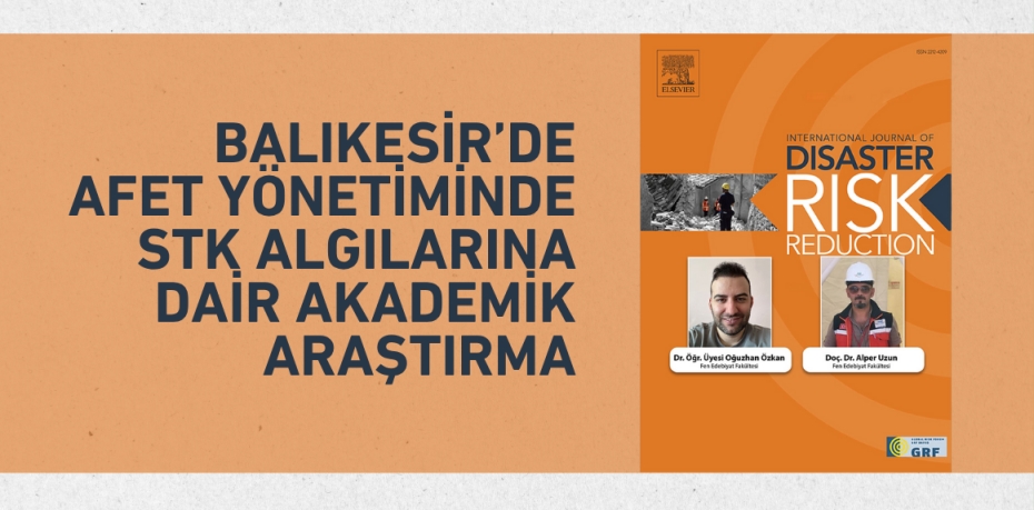 BALIKESİR’DE AFET YÖNETİMİNDE STK ALGILARINA DAİR AKADEMİK ARAŞTIRMA
