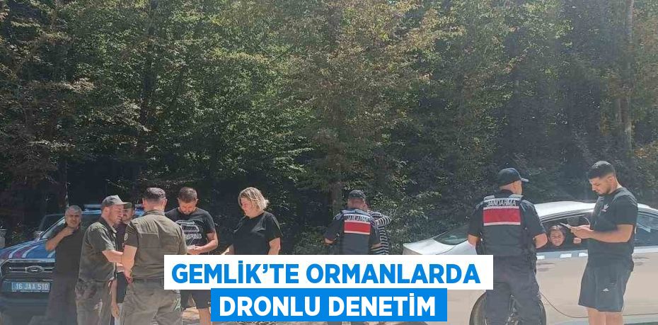 GEMLİK’TE ORMANLARDA DRONLU DENETİM