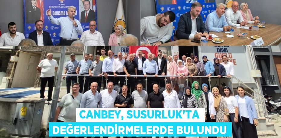 Canbey, Susurluk’ta değerlendirmelerde bulundu