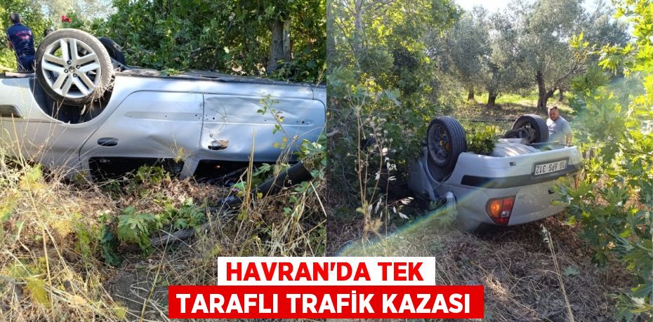 HAVRAN’DA TEK TARAFLI TRAFİK KAZASI