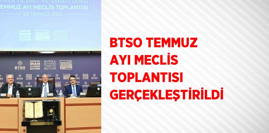 BTSO TEMMUZ AYI MECLİS TOPLANTISI GERÇEKLEŞTİRİLDİ