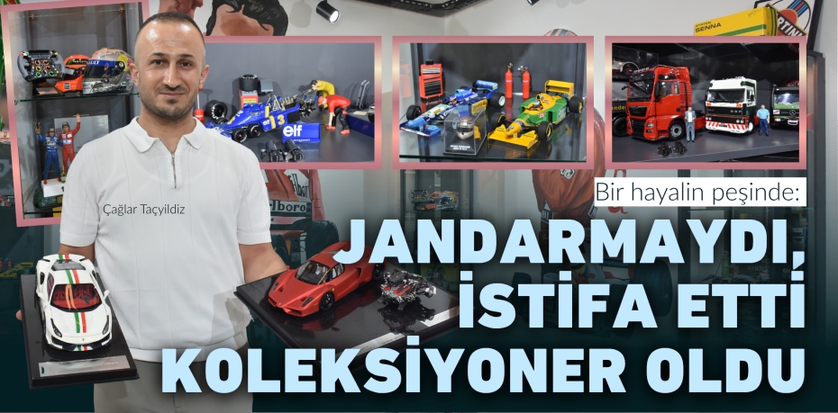 Bir hayalin peşinde:  JANDARMAYDI, İSTİFA ETTİ KOLEKSİYONER OLDU