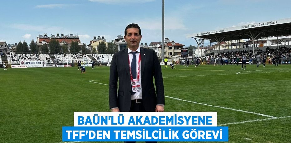 BAÜN’LÜ AKADEMİSYENE TFF’DEN TEMSİLCİLİK GÖREVİ