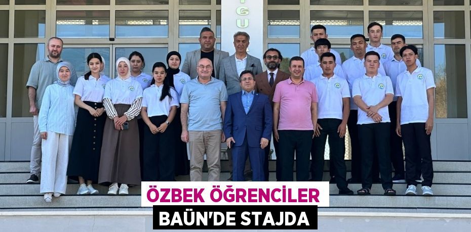 ÖZBEK ÖĞRENCİLER BAÜN'DE STAJDA