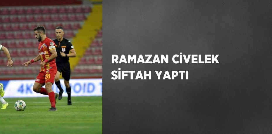 RAMAZAN CİVELEK SİFTAH YAPTI