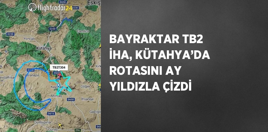 BAYRAKTAR TB2 İHA, KÜTAHYA’DA ROTASINI AY YILDIZLA ÇİZDİ