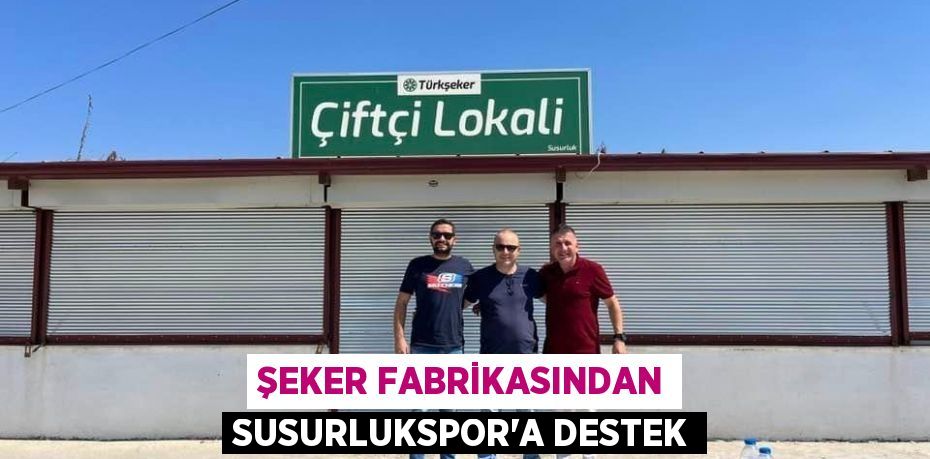 ŞEKER FABRİKASINDAN SUSURLUKSPOR’A DESTEK