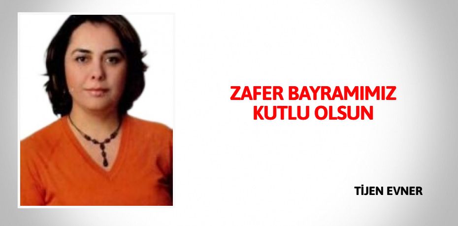 ZAFER BAYRAMIMIZ KUTLU OLSUN