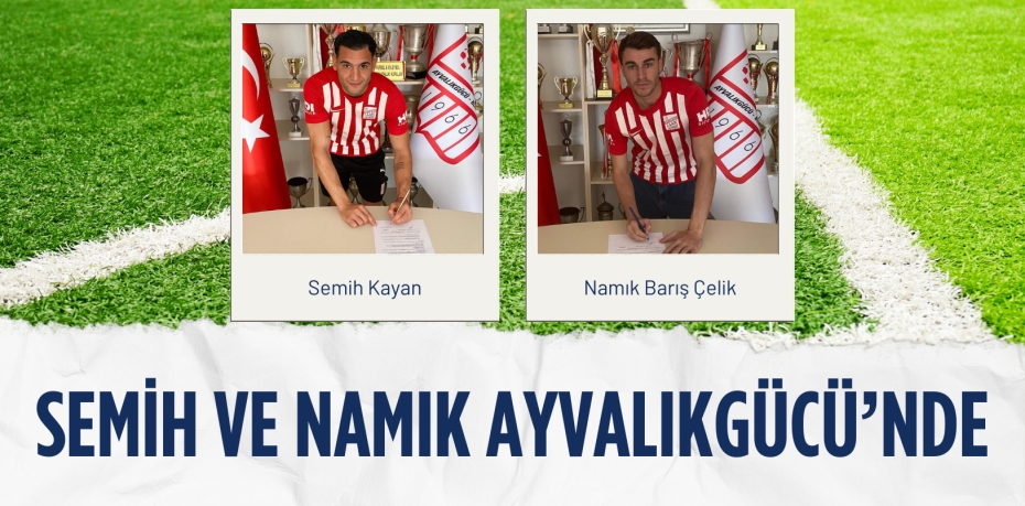 SEMİH VE NAMIK AYVALIKGÜCÜ’NDE