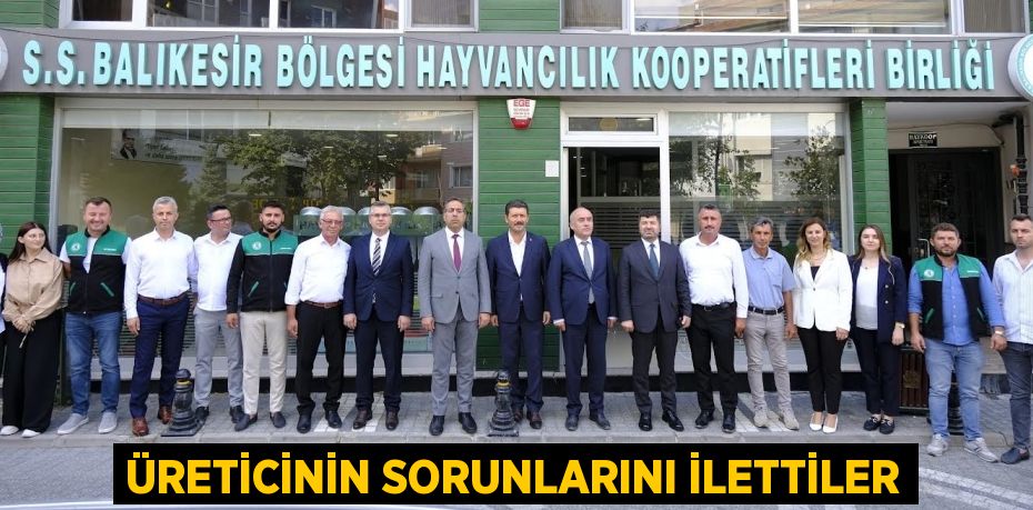 ÜRETİCİNİN SORUNLARINI İLETTİLER