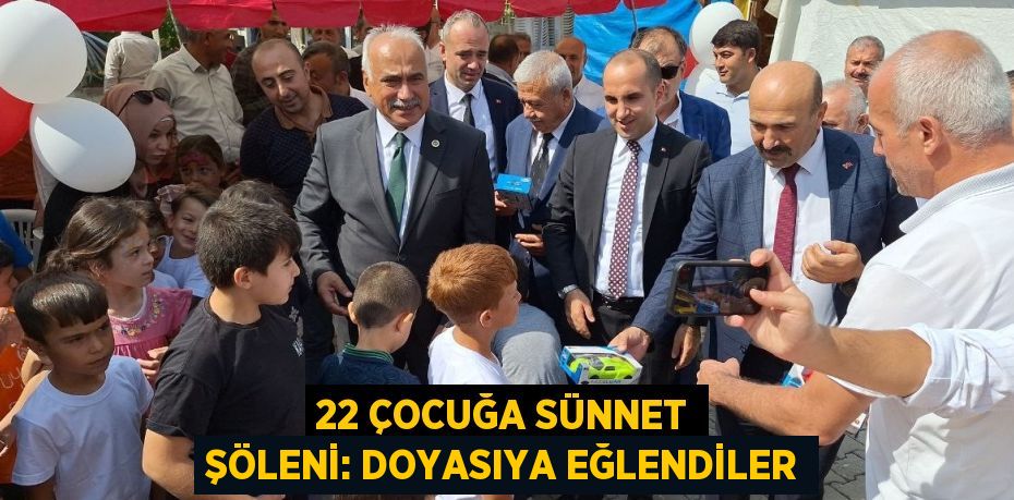 22 ÇOCUĞA SÜNNET ŞÖLENİ: DOYASIYA EĞLENDİLER