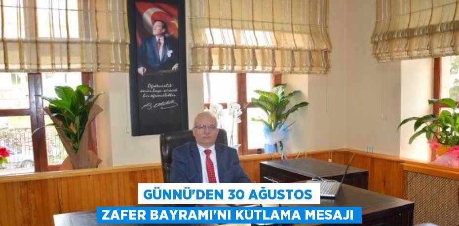 GÜNNÜ'DEN 30 AĞUSTOS ZAFER BAYRAMI’NI KUTLAMA MESAJI