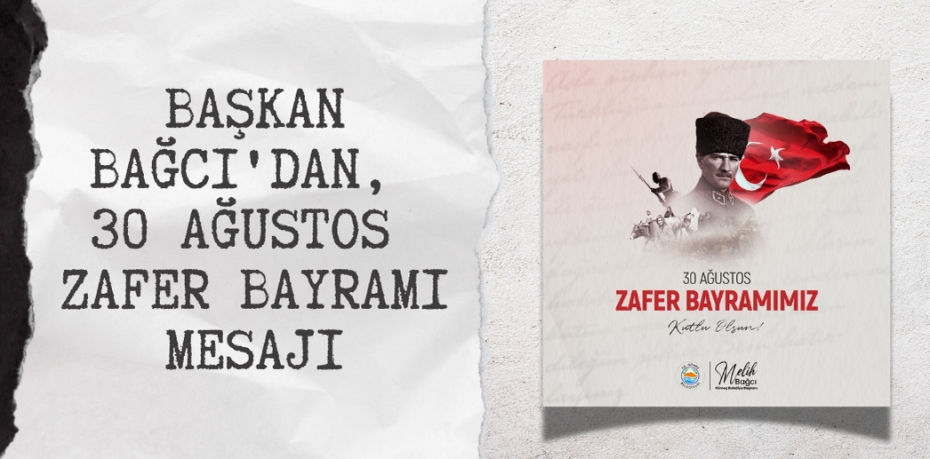 BAŞKAN BAĞCI'DAN, 30 AĞUSTOS ZAFER BAYRAMI MESAJI