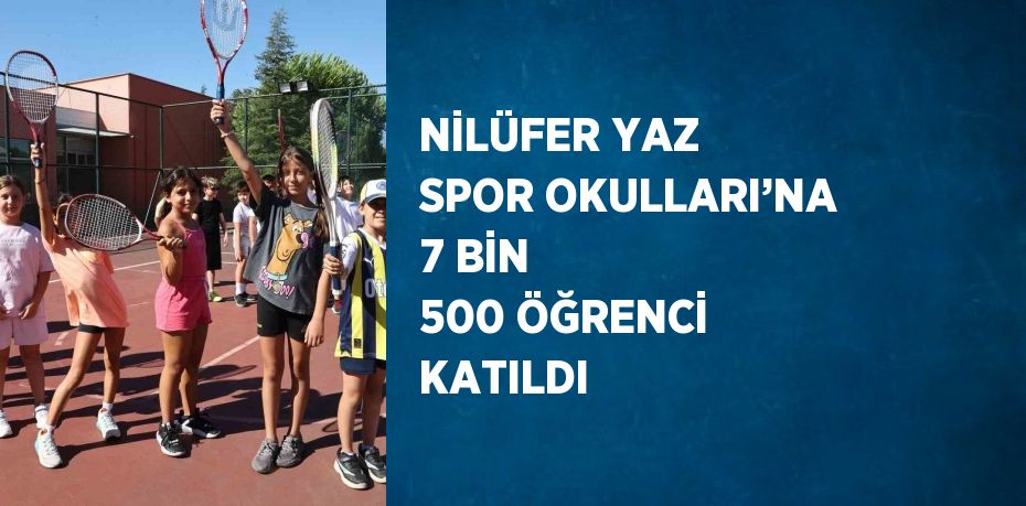 NİLÜFER YAZ SPOR OKULLARI’NA 7 BİN 500 ÖĞRENCİ KATILDI