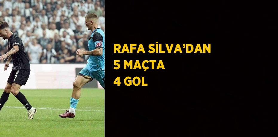 RAFA SİLVA’DAN 5 MAÇTA 4 GOL