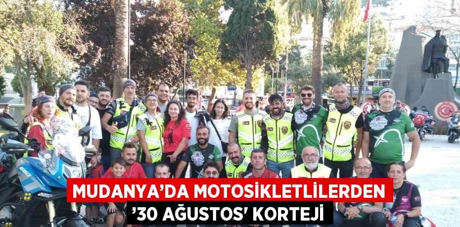 MUDANYA’DA MOTOSİKLETLİLERDEN ’30 AĞUSTOS' KORTEJİ