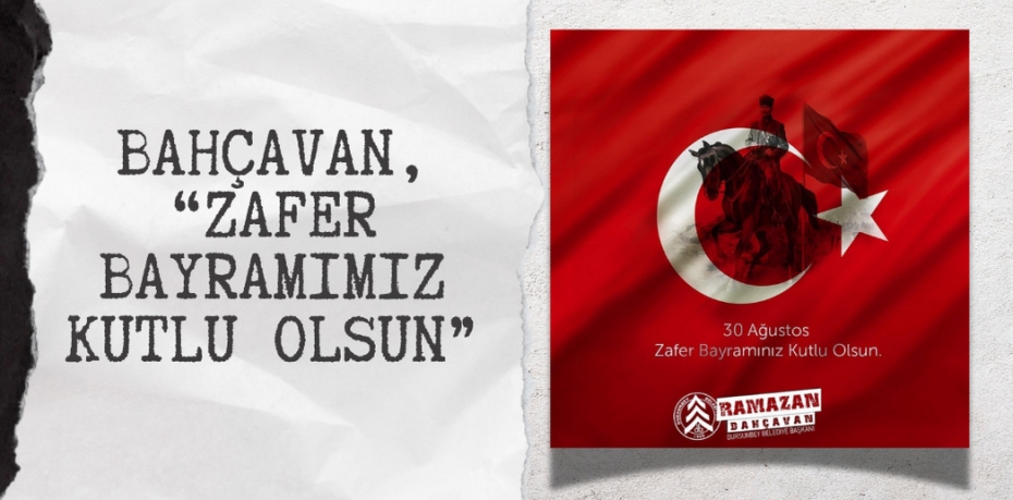 BAHÇAVAN, “ZAFER BAYRAMIMIZ KUTLU OLSUN”