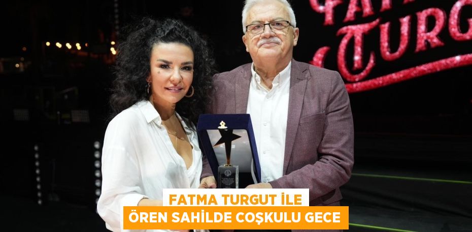 FATMA TURGUT İLE ÖREN SAHİLDE COŞKULU GECE