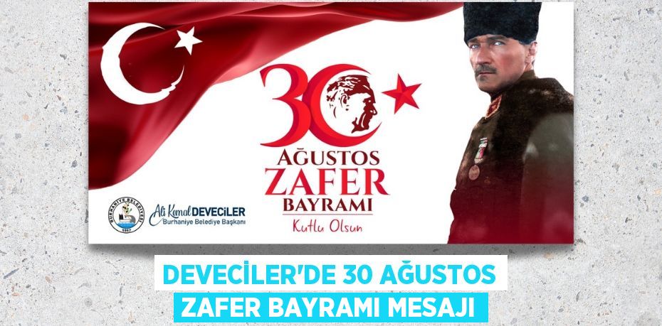 DEVECİLER’DE 30 AĞUSTOS ZAFER BAYRAMI MESAJI