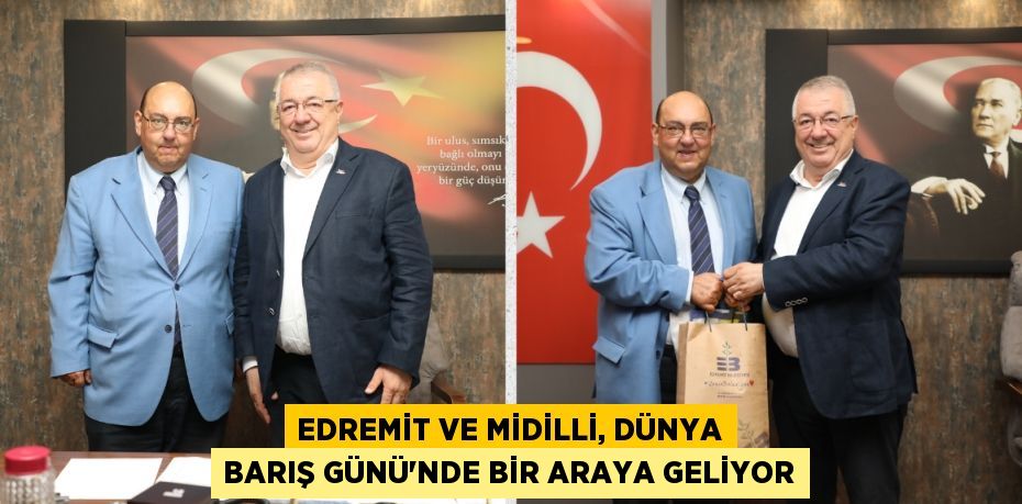 EDREMİT VE MİDİLLİ, DÜNYA BARIŞ GÜNÜ’NDE BİR ARAYA GELİYOR