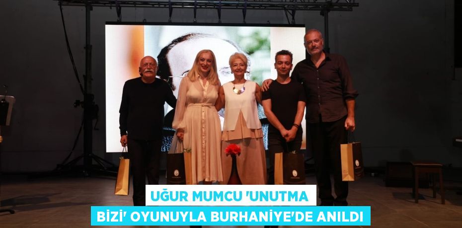 UĞUR MUMCU “UNUTMA BİZİ” OYUNUYLA BURHANİYE’DE ANILDI