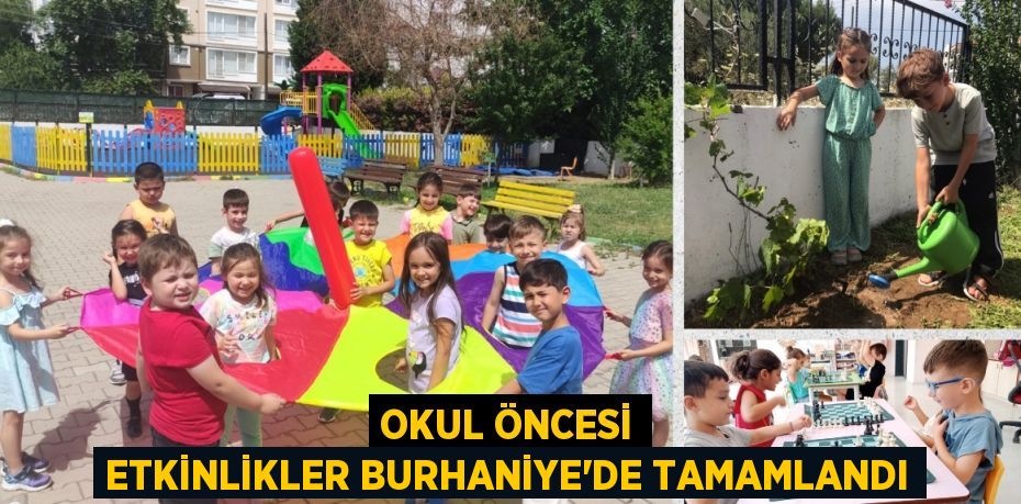 OKUL ÖNCESİ ETKİNLİKLER BURHANİYE’DE TAMAMLANDI