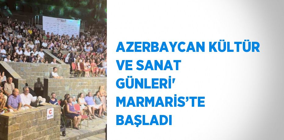 AZERBAYCAN KÜLTÜR VE SANAT GÜNLERİ' MARMARİS’TE BAŞLADI