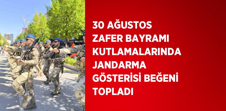 30 AĞUSTOS ZAFER BAYRAMI KUTLAMALARINDA JANDARMA GÖSTERİSİ BEĞENİ TOPLADI