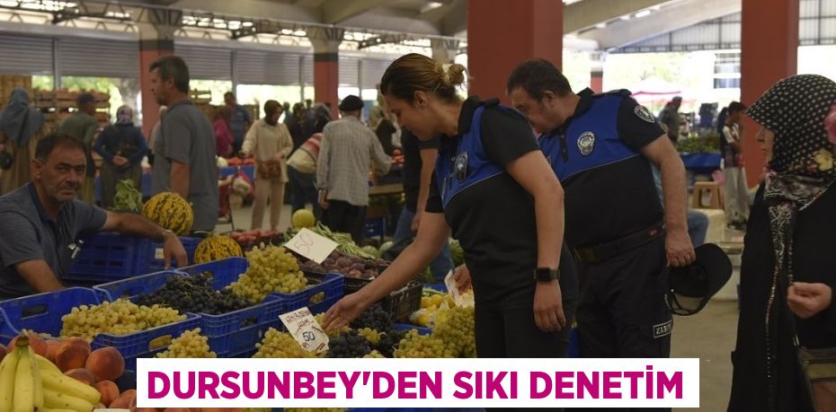 DURSUNBEY’DEN SIKI DENETİM