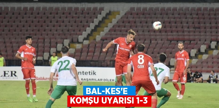 BAL-KES'E   KOMŞU UYARISI 1-3