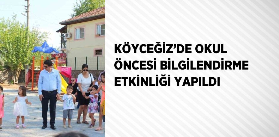 KÖYCEĞİZ’DE OKUL ÖNCESİ BİLGİLENDİRME ETKİNLİĞİ YAPILDI