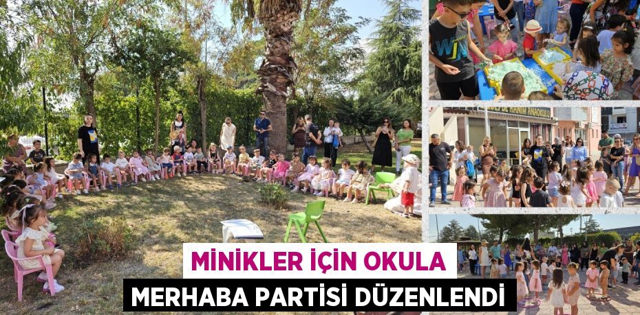 MİNİKLER İÇİN OKULA MERHABA PARTİSİ DÜZENLENDİ