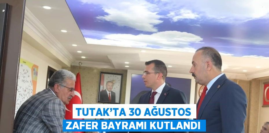 TUTAK’TA 30 AĞUSTOS ZAFER BAYRAMI KUTLANDI