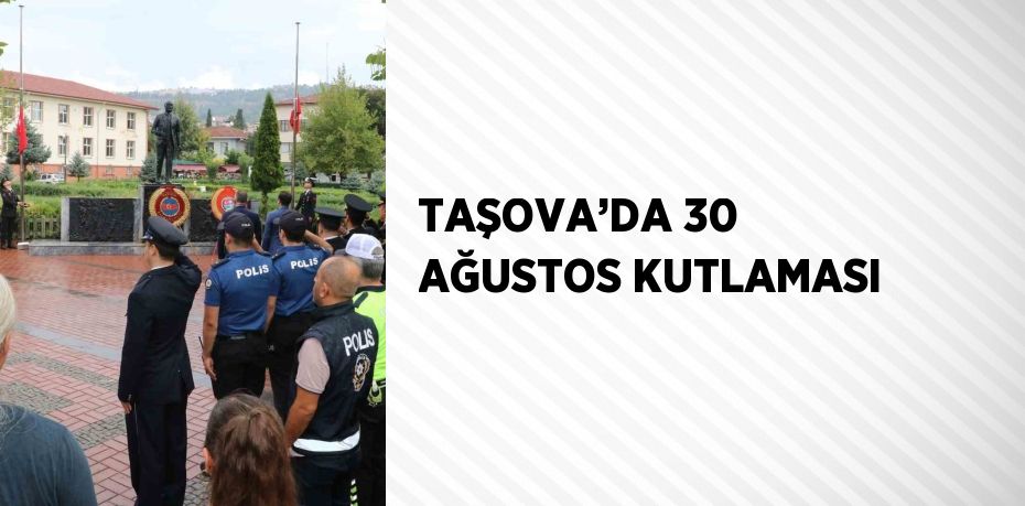 TAŞOVA’DA 30 AĞUSTOS KUTLAMASI