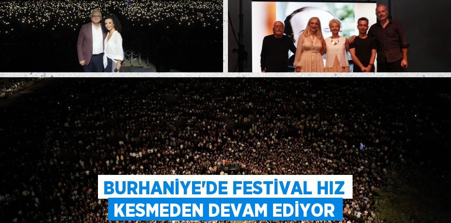 BURHANİYE'DE FESTİVAL HIZ KESMEDEN DEVAM EDİYOR