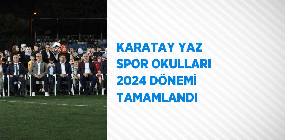 KARATAY YAZ SPOR OKULLARI 2024 DÖNEMİ TAMAMLANDI